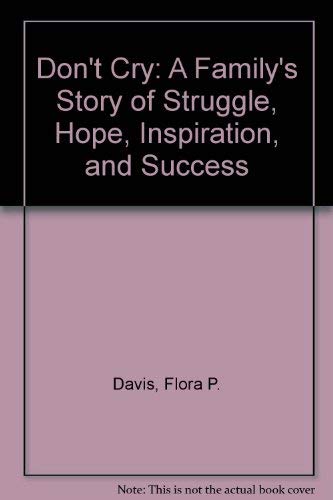 Imagen de archivo de Don't Cry: A Family's Story of Struggle, Hope, Inspiration, and Success a la venta por Discover Books