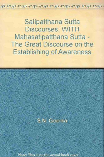 Satipatthana Sutta Discourses: WITH Mahasatipatthana Sutta - The Great Discourse on the Establishing of Awareness (9780964948495) by S.N. Goenka