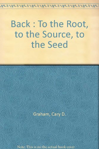 9780964952010: Back : To the Root, to the Source, to the Seed