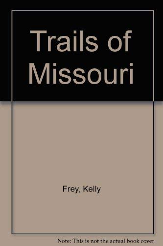 Trails of Missouri (9780964952508) by Frey, Kelly; Baron, Steve