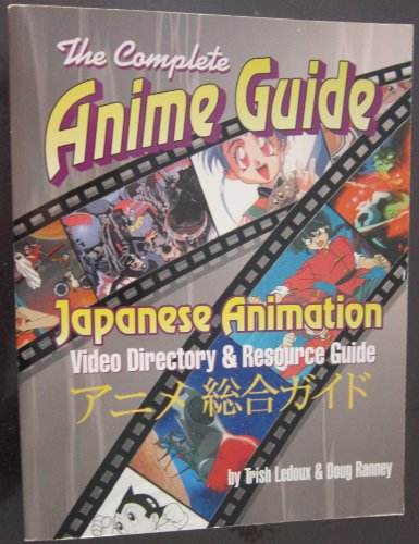 Beispielbild fr The Complete Anime Guide: Japanese Animation Video Directory and Resource Guide zum Verkauf von ThriftBooks-Dallas