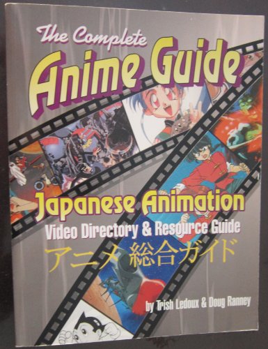 Stock image for The Complete Anime Guide: Japanese Animation Video Directory & Resource Guide for sale by Ergodebooks