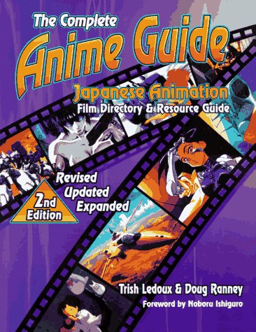 Imagen de archivo de The Complete Anime Guide: Japanese Animation Film Directory & Resource Guide a la venta por Wonder Book