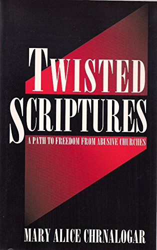 Stock image for Twisted Scriptures: A Path to Freedom from Abusive Churches for sale by Red's Corner LLC