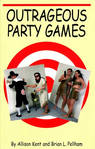 Stock image for Outrageous Party Games Kent, Allison; Pellham, Brian L. and Neary, Sally for sale by Turtlerun Mercantile