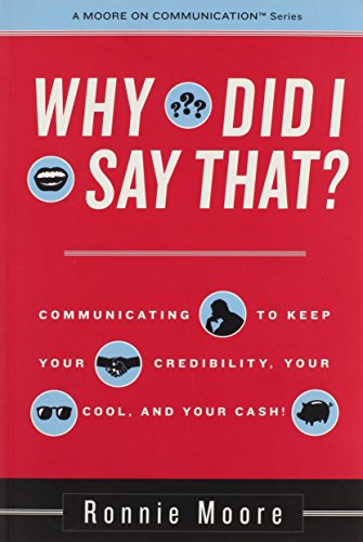 9780964969421: Why Did I Say That? Communicating to keep your credibility, your cool, and your cash!