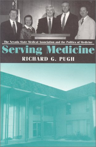 Stock image for Serving Medicine: The Nevada State Medical Association and the Politics of Medicine (The Golden Age of Medicine in Nevada, 2) for sale by Cronus Books