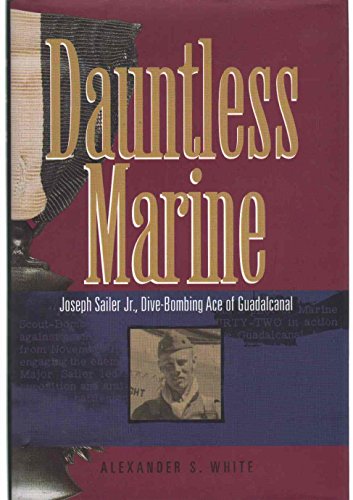 Imagen de archivo de DAUNTLESS MARINE Joseph Sailer Jr. , Dive-Bombing Ace of Guadalcanal a la venta por Books From California