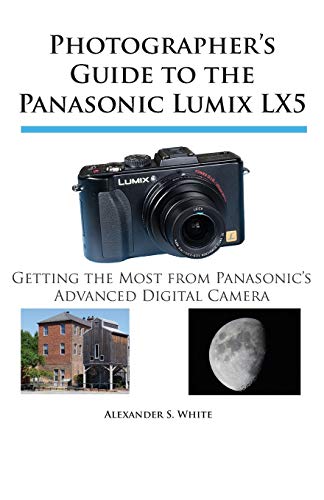 Imagen de archivo de Photographer's Guide to the Panasonic Lumix LX5: Getting the Most from Panasonic's Advanced Digital Camera a la venta por ThriftBooks-Dallas