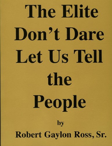 The Elite Don't Dare Let Us Tell the People (9780964988873) by Sr., Robert Gaylon Ross