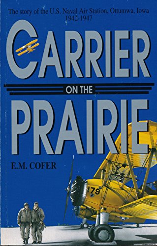 Beispielbild fr Carrier on the Prairie: The Story of the U.S. Naval Air Station, Ottumwa, Iowa zum Verkauf von More Than Words