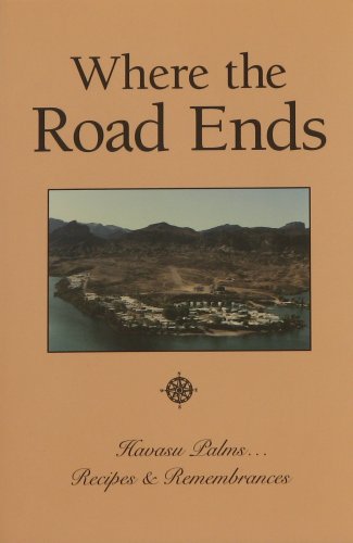 9780964995604: Where the Road Ends: Havasu Palms, Recipes & Remembrances