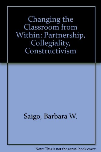 Beispielbild fr Changing the Classroom from Within : Partnership, Collegiality, Constructivism zum Verkauf von Better World Books