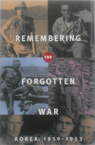 Beispielbild fr Remembering the Forgotten War: Korea 1950-1953 zum Verkauf von Wonder Book