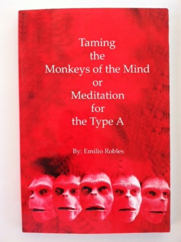 Taming the Monkeys of the Mind or Meditation for the Type A