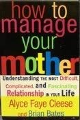 Beispielbild fr How to Manage Your Mother (Understanding the Most Difficult, Complicated, and Fa zum Verkauf von Open Books