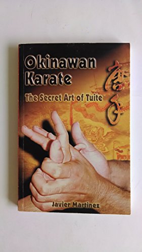 9780965008587: Okinawan Karate, The Secret Art of Tuite by Javier Martinez (2001-10-23)