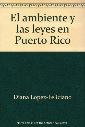 Stock image for El ambiente y las leyes en Puerto Rico: Lo que todos queremos saber (Spanish Edition) for sale by SecondSale