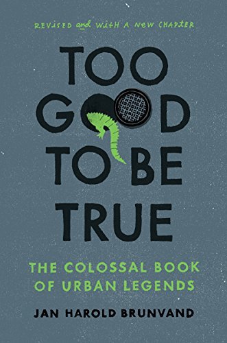 9780965010498: TOO GOOD TO BE TRUE - THE COLOSSAL BOOK OF URBAN LEGENDS.