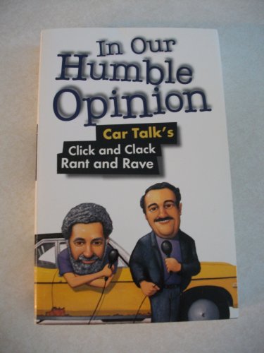 Stock image for In Our Humble Opinion-Car Talk's Click and Clack Rant and Rave for sale by Wonder Book
