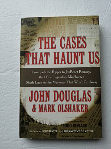 9780965012874: The Cases ThatHaunt Us: From Jack the Ripper to JonBenet Ramsey, the FBI's Legendary Mindhunter Sheds Light on the Mysteries That Won't Go Away