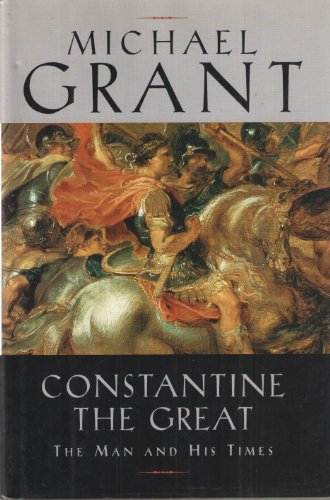 Constantine the Great the Man and His Times (9780965014212) by Grant, Michael