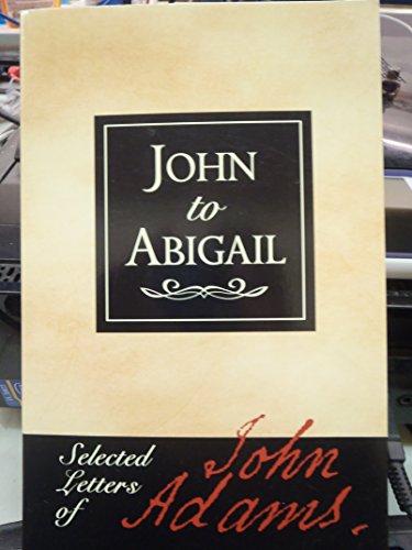 Beispielbild fr John to Abigail: Selected Letters of John Adams zum Verkauf von Wonder Book
