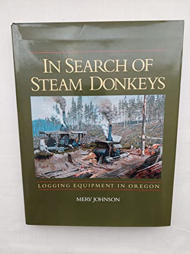 Stock image for In Search of Steam Donkeys: Logging Equipment in Oregon for sale by Robert Fulgham, Bookseller