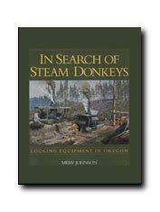 Stock image for In Search of Steam Donkeys: Logging Equipment in Oregon for sale by The Bookseller