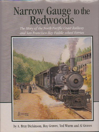 Imagen de archivo de Narrow Gauge to the Redwoods: The Story of the North Pacific Coast Railway and San Francisco Bay Paddle-Wheel Ferries a la venta por ThriftBooks-Dallas