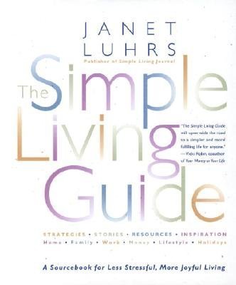 Beispielbild fr THE SIMPLE LIVING GUIDE A Sourcebook for Less Stressful, More Joyful Living zum Verkauf von Half Price Books Inc.