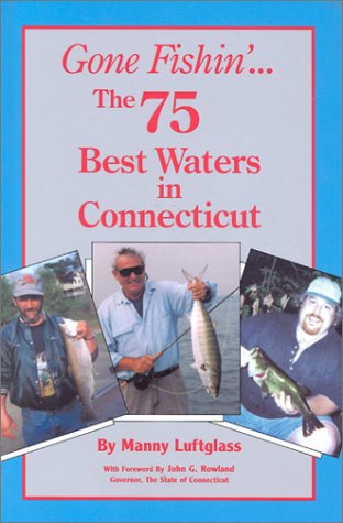 9780965026178: Gone Fishin'... The 75 Best Waters in Connecticut (Gone Fishin, 10)