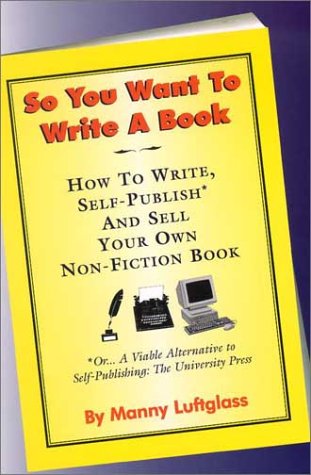 Stock image for So You Want to Write a Book : How to Write, Self-Publish and Sell a Non-Fiction Book for sale by Better World Books