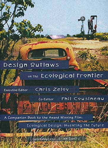 9780965030618: Design Outlaws on the Ecological Frontier: A Companion Book to the Award Winning Film: Ecological Design: Inventing the Future