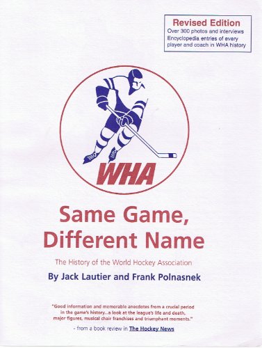 Imagen de archivo de Same Game, Different Name: The History of the World Hockey Association a la venta por dsmbooks
