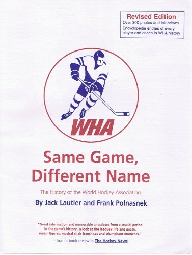 Stock image for Same Game, Different Name: The History of the World Hockey Association for sale by dsmbooks