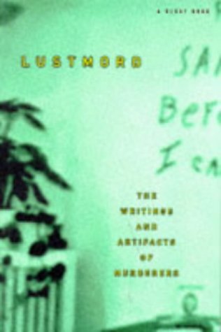 9780965032407: Lustmord: The Writings and Artifacts of Murderers