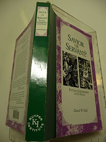 Savior or Servant? Putting Government in Its Place (9780965036702) by Hall, David W.