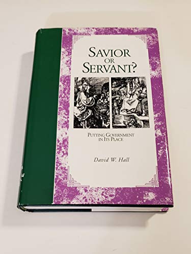 Beispielbild fr Savior or Servant? Putting Government in Its Place zum Verkauf von SecondSale