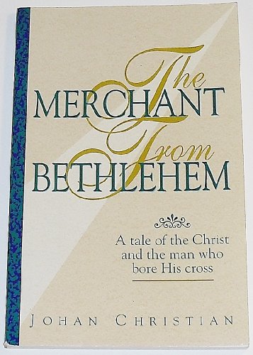 Beispielbild fr The Merchant From Bethlehem: A Tale of the Christ and the Man Who Bore His Cross zum Verkauf von Wonder Book