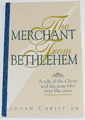 9780965036900: The Merchant From Bethlehem: A Tale of the Christ and the Man Who Bore His Cross