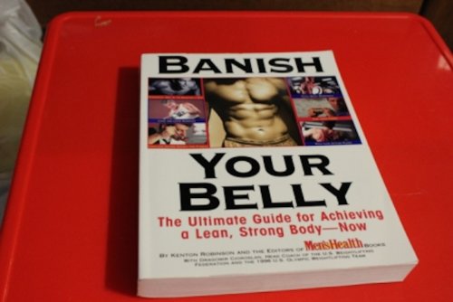 Banish Your Belly the Ultimate Guide for Achieving a Lean Strong Body Now Edition: Reprint - Kenton Robinson