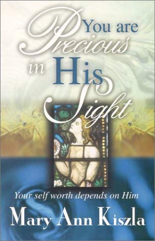 9780965041577: You are Precious in His Sight: Your Self Worth Depends on Him