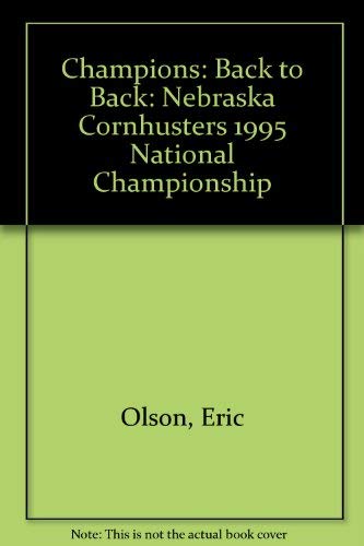 Champions: Back to Back: Nebraska Cornhusters 1995 National Championship (9780965042529) by Lee Barfkneght Tom Shatal Eric Olson; Lee Barfkneght