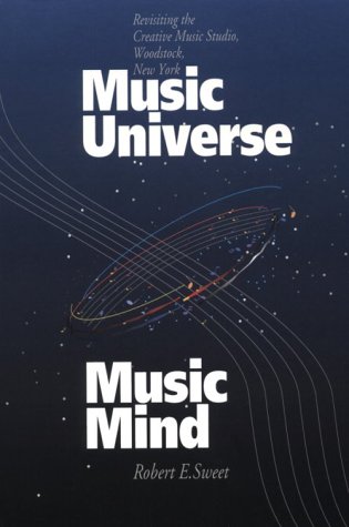 Music Universe, Music Mind: Revisiting the Creative Music Studio, Woodstock, New York (9780965043847) by Sweet, Robert E.