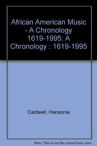 African American Music - A Chronology 1619-1995: A Chronology : 1619-1995 (9780965044103) by Caldwell, Hansonia