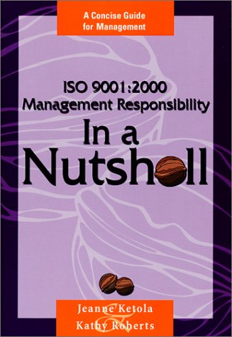 Imagen de archivo de ISO 9001:2000 Management Responsibility In a Nutshell : A Concise Guide for Management a la venta por Better World Books