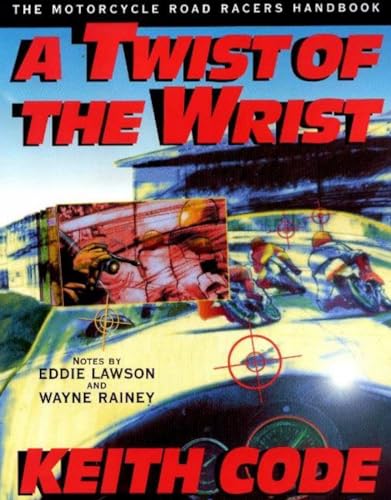 Imagen de archivo de A Twist of the Wrist: Motorcycle Road Racer's Handbook - Volume 1 a la venta por WorldofBooks