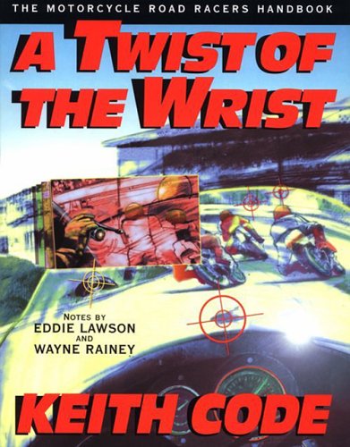Twist of the Wrist - Interactive Vol. 1: The Motorcycle Roadracer's Handbook (9780965045056) by Code, Keith