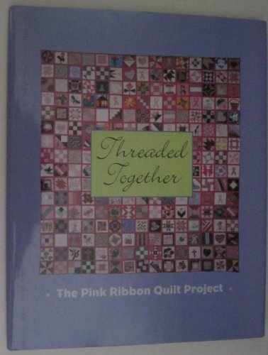 9780965047517: Threaded Together - The Pink Ribbon Quilt Project